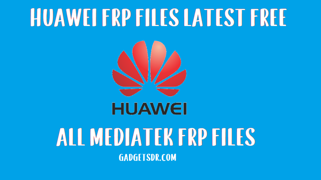 All Huawei MTK FRP File Download Free (2020)